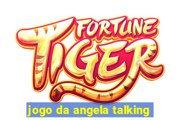 jogo da angela talking